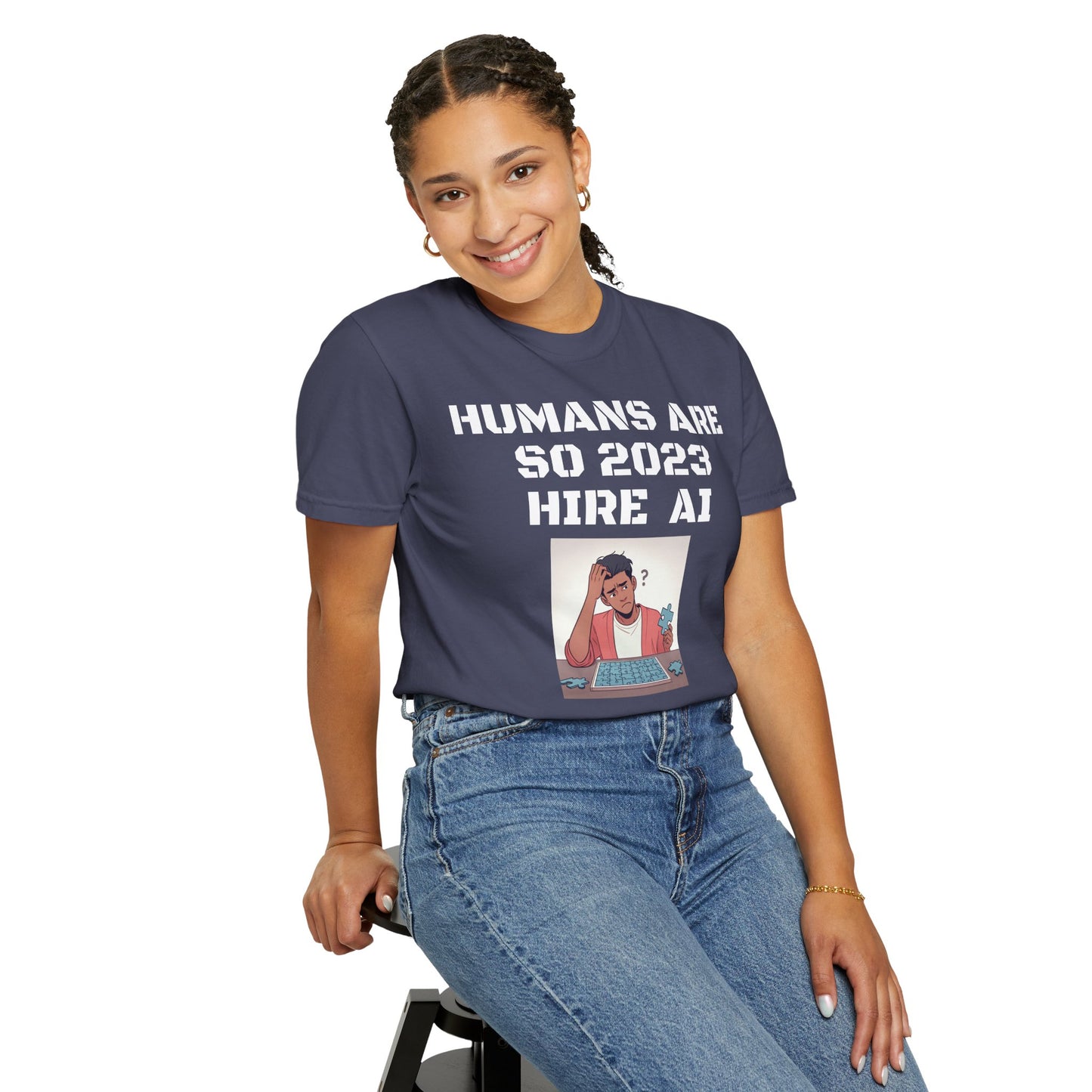 Humans Are So 2023 Hire AI Garment-Dyed T-shirt