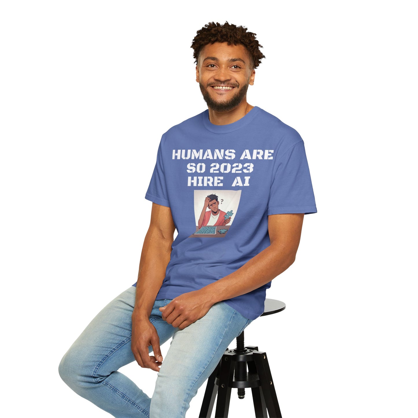 Humans Are So 2023 Hire AI Garment-Dyed T-shirt