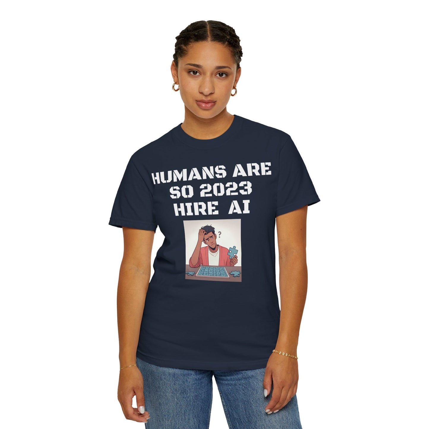 Humans Are So 2023 Hire AI Garment-Dyed T-shirt