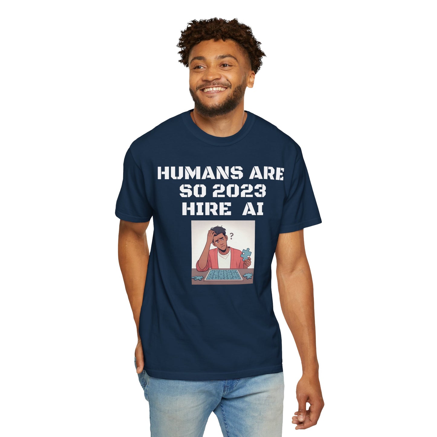 Humans Are So 2023 Hire AI Garment-Dyed T-shirt