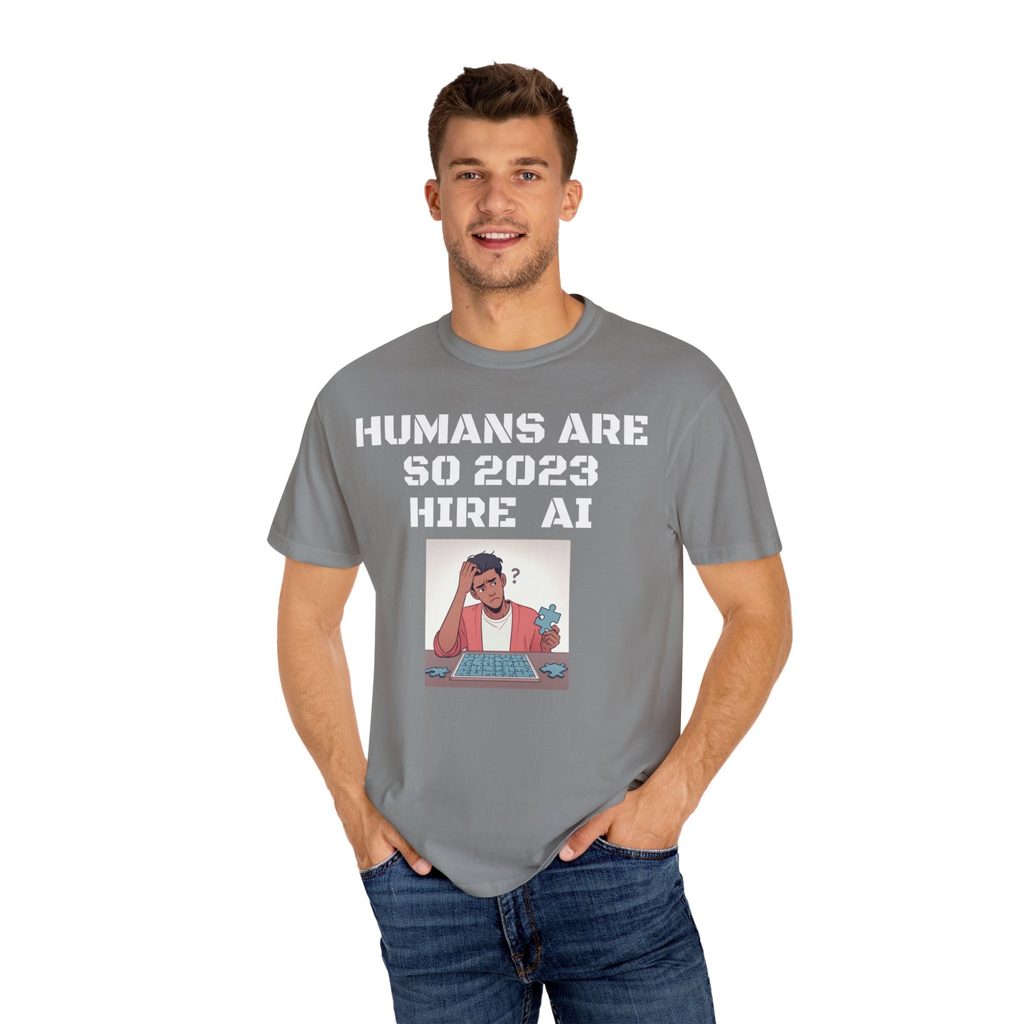 Humans Are So 2023 Hire AI Garment-Dyed T-shirt