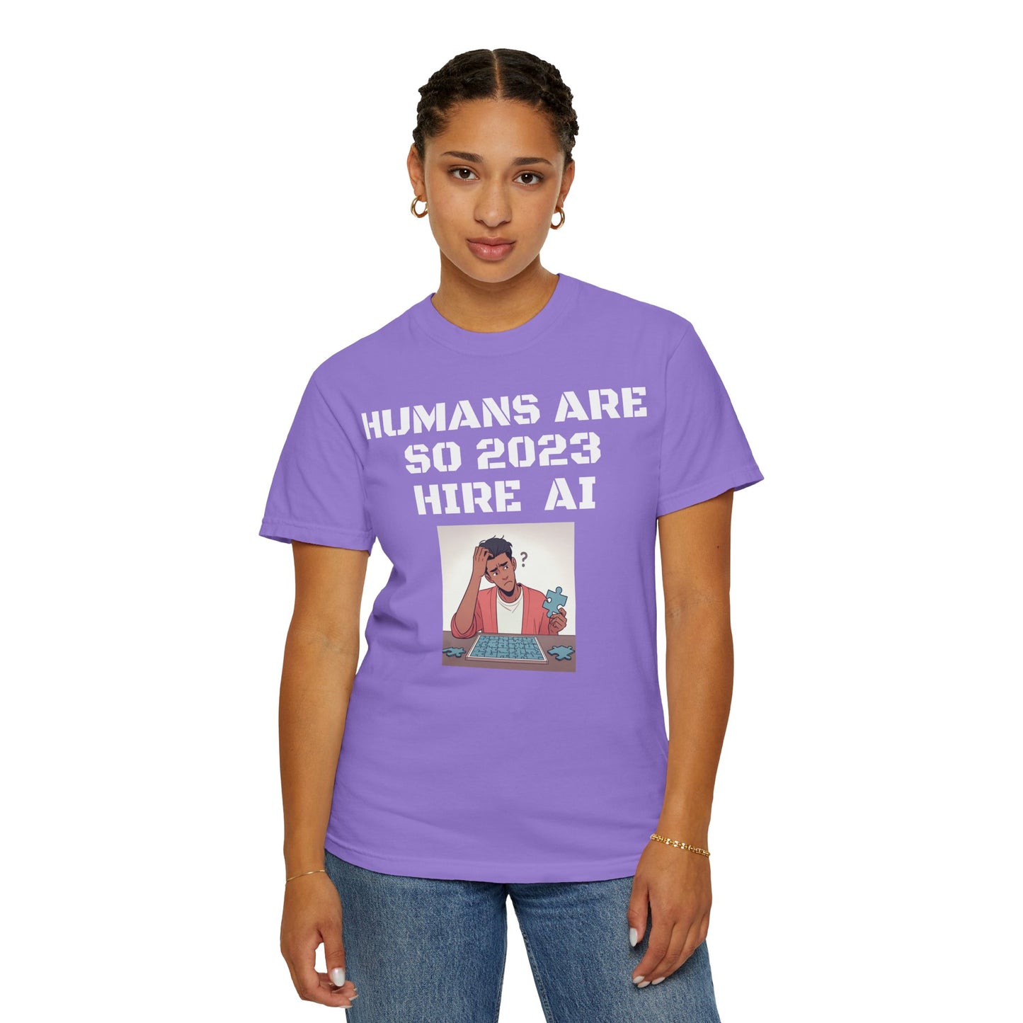 Humans Are So 2023 Hire AI Garment-Dyed T-shirt