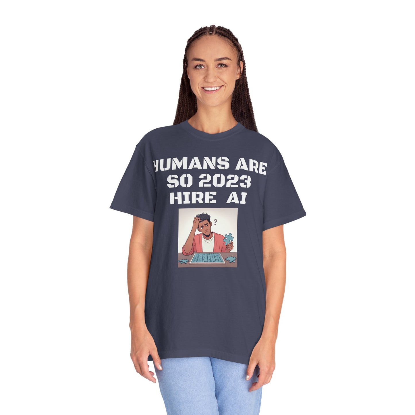 Humans Are So 2023 Hire AI Garment-Dyed T-shirt