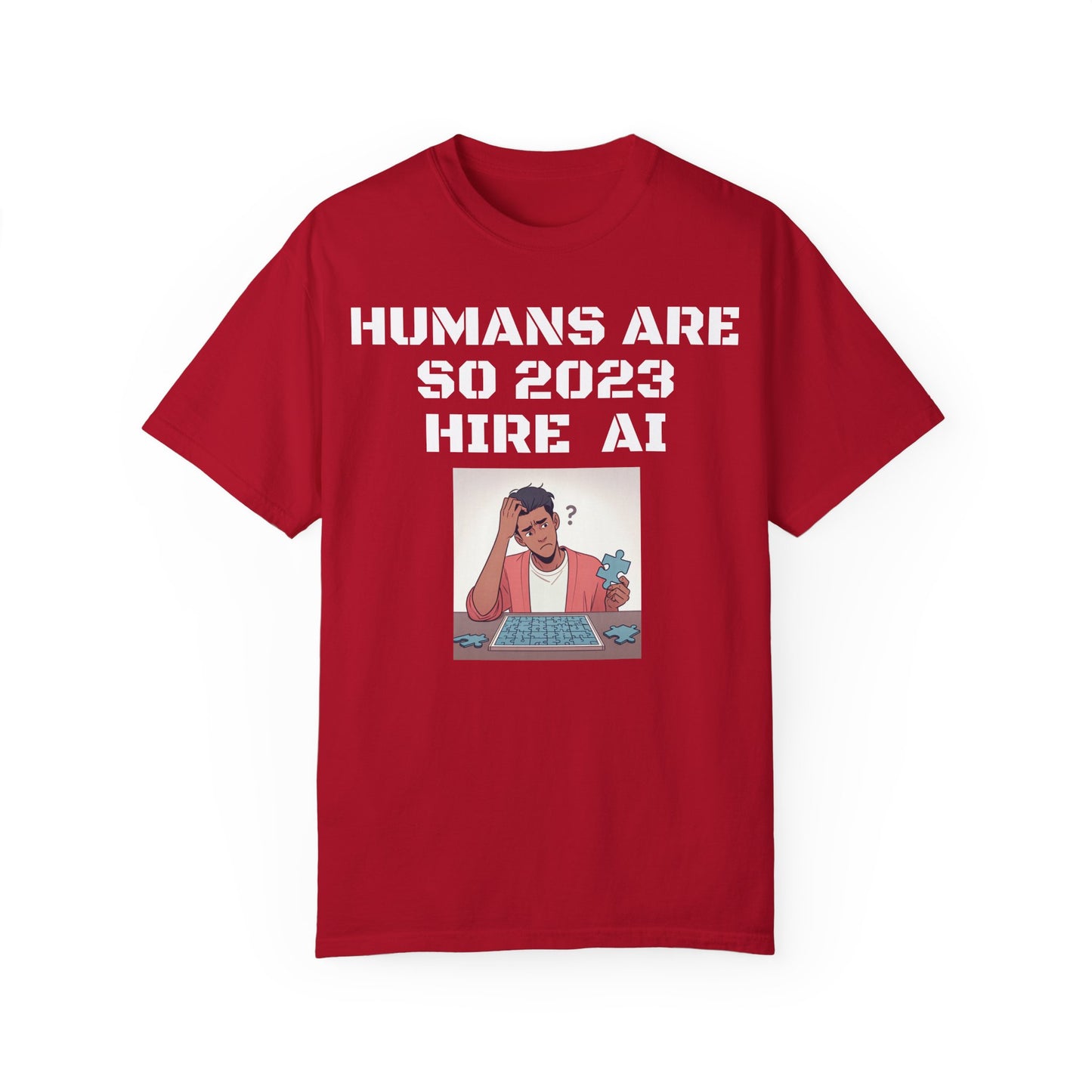 Humans Are So 2023 Hire AI Garment-Dyed T-shirt