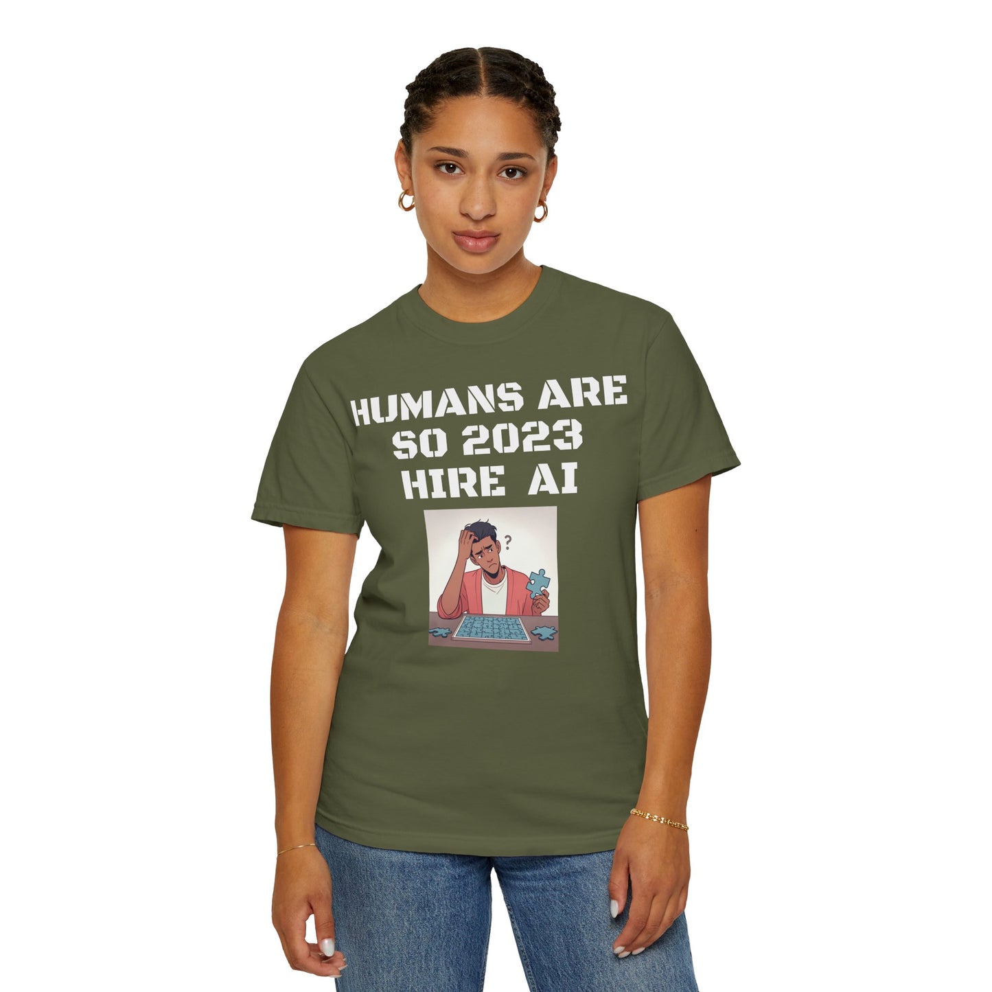 Humans Are So 2023 Hire AI Garment-Dyed T-shirt