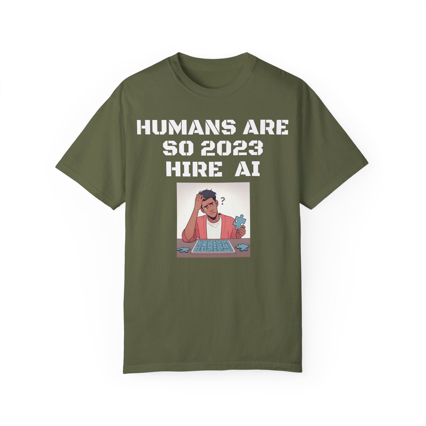 Humans Are So 2023 Hire AI Garment-Dyed T-shirt